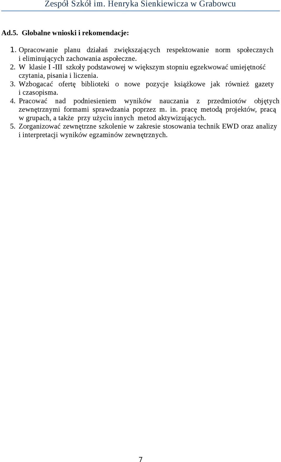 Wzbogacać ofertę biblioteki o nowe pozycje książkowe jak również gazety i czasopisma. 4.