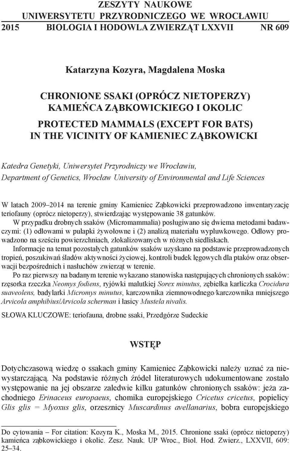 Environmental and Life Sciences W latach 2009 2014 na terenie gminy Kamieniec Ząbkowicki przeprowadzono inwentaryzację teriofauny (oprócz nietoperzy), stwierdzając występowanie 38 gatunków.
