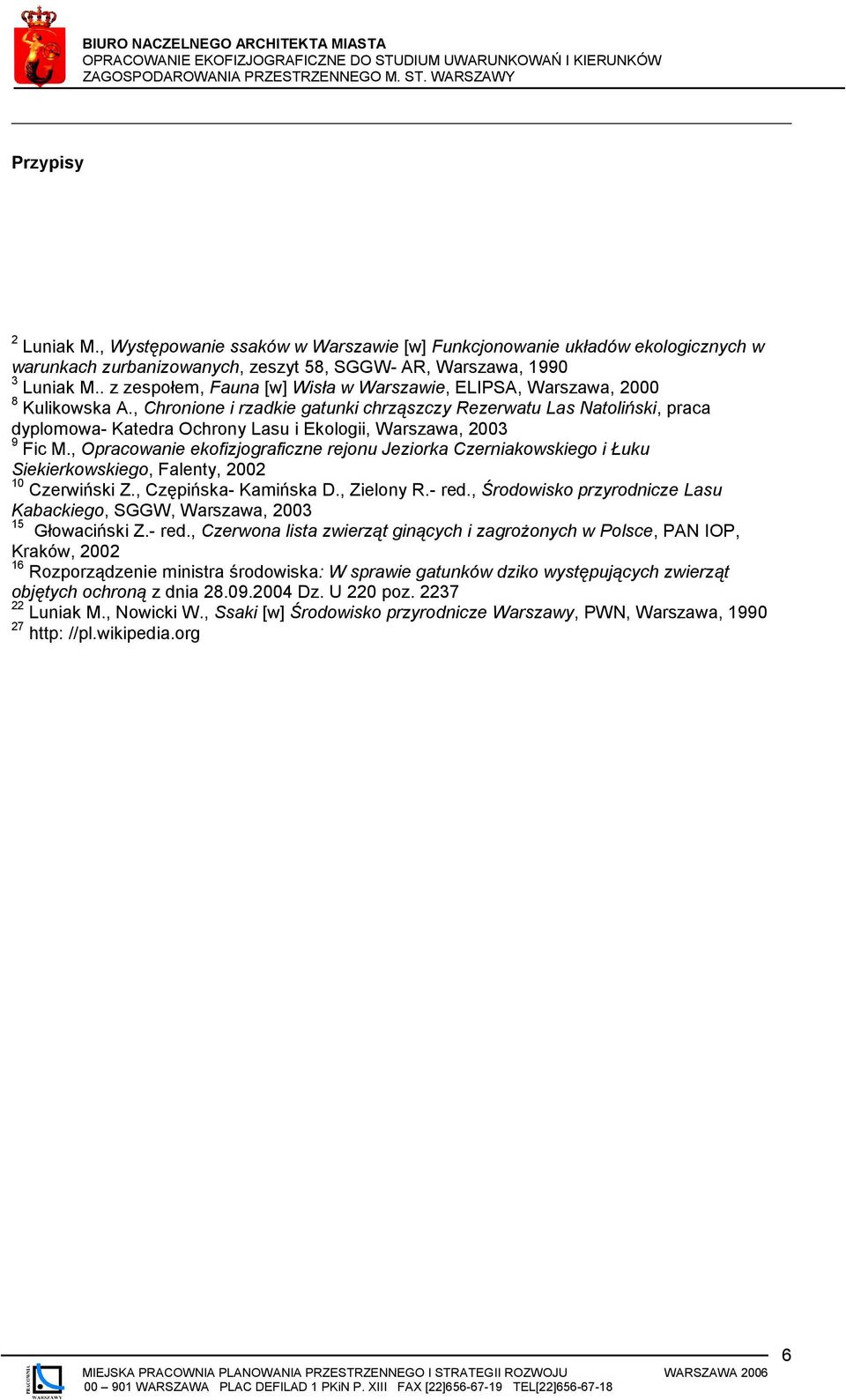 , Chronione i rzadkie gatunki chrząszczy Rezerwatu Las Natoliński, praca dyplomowa- Katedra Ochrony Lasu i Ekologii, Warszawa, 2003 9 Fic M.