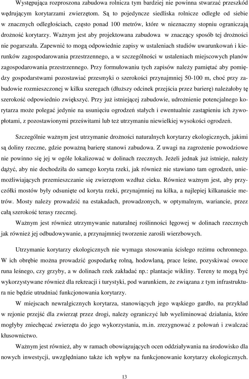 Ważnym jest aby projektowana zabudowa w znaczący sposób tej drożności nie pogarszała.
