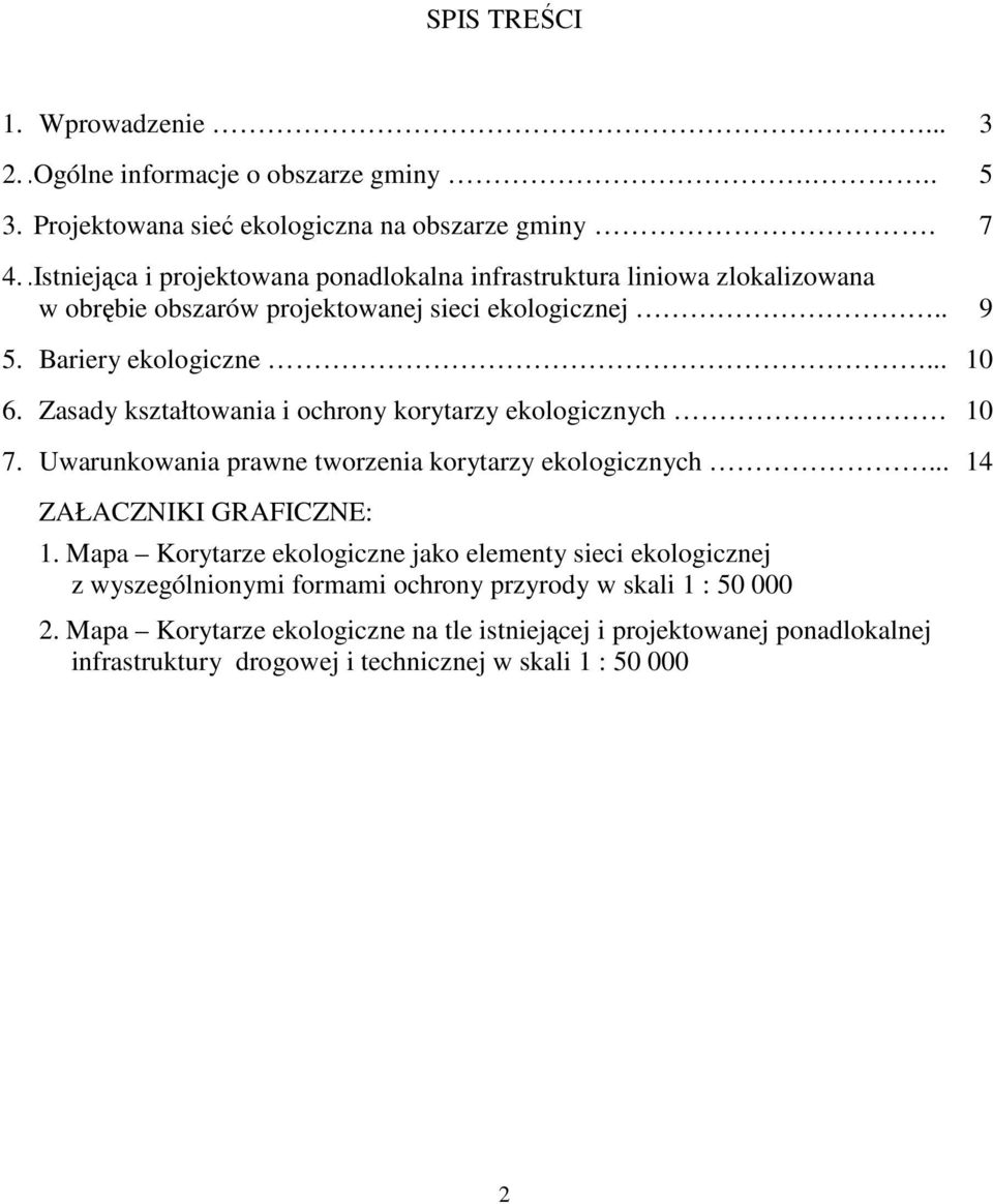 .. 14 ZAŁACZNIKI GRAFICZNE: 1. Mapa Korytarze ekologiczne jako elementy sieci ekologicznej z wyszególnionymi formami ochrony przyrody w skali 1 : 50 000 2.