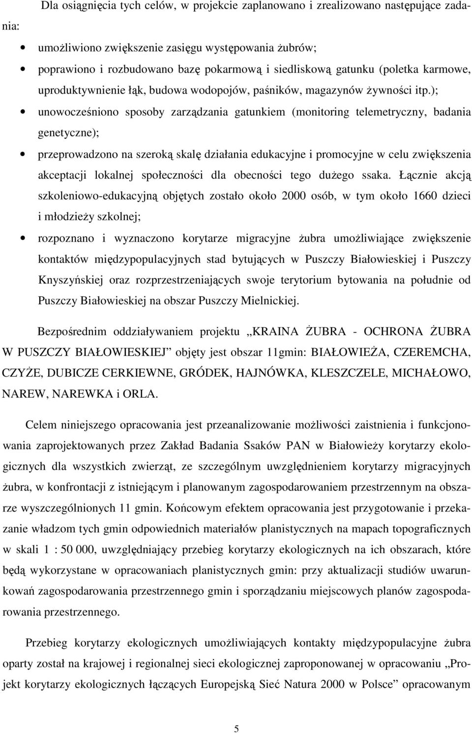 ); unowocześniono sposoby zarządzania gatunkiem (monitoring telemetryczny, badania genetyczne); przeprowadzono na szeroką skalę działania edukacyjne i promocyjne w celu zwiększenia akceptacji