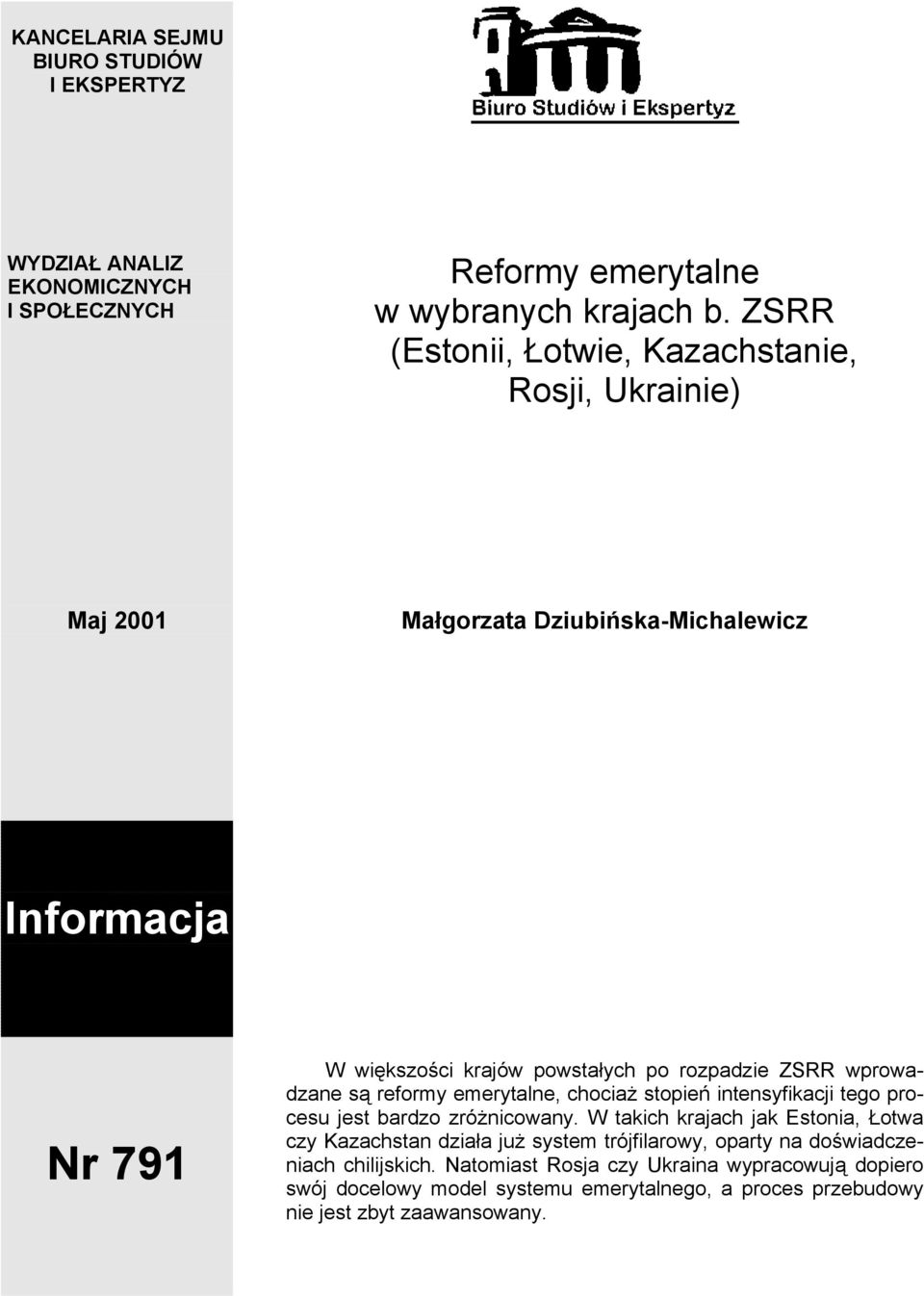 wprowadzane są reformy emerytalne, chociaż stopień intensyfikacji tego procesu jest bardzo zróżnicowany.