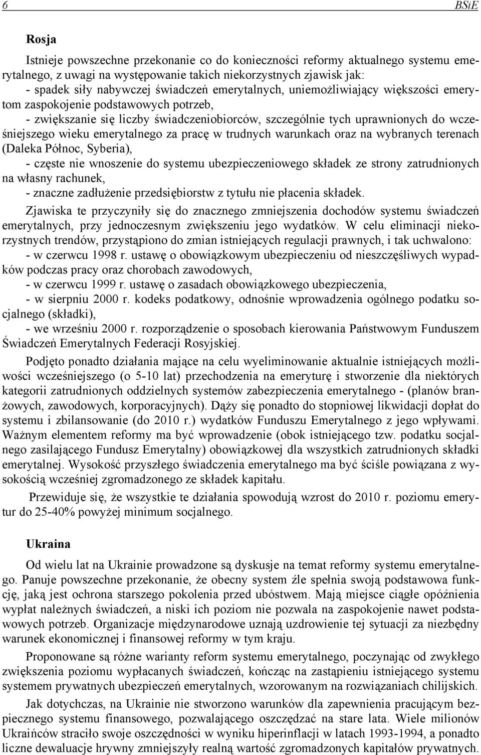 za pracę w trudnych warunkach oraz na wybranych terenach (Daleka Północ, Syberia), - częste nie wnoszenie do systemu ubezpieczeniowego składek ze strony zatrudnionych na własny rachunek, - znaczne