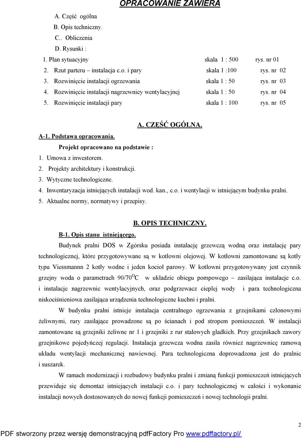 CZĘŚĆ OGÓLNA. A-1. Podstawa opracowania. Projekt opracowano na podstawie : 1. Umowa z inwestorem. 2. Projekty architektury i konstrukcji. 3. Wytyczne technologiczne. 4.