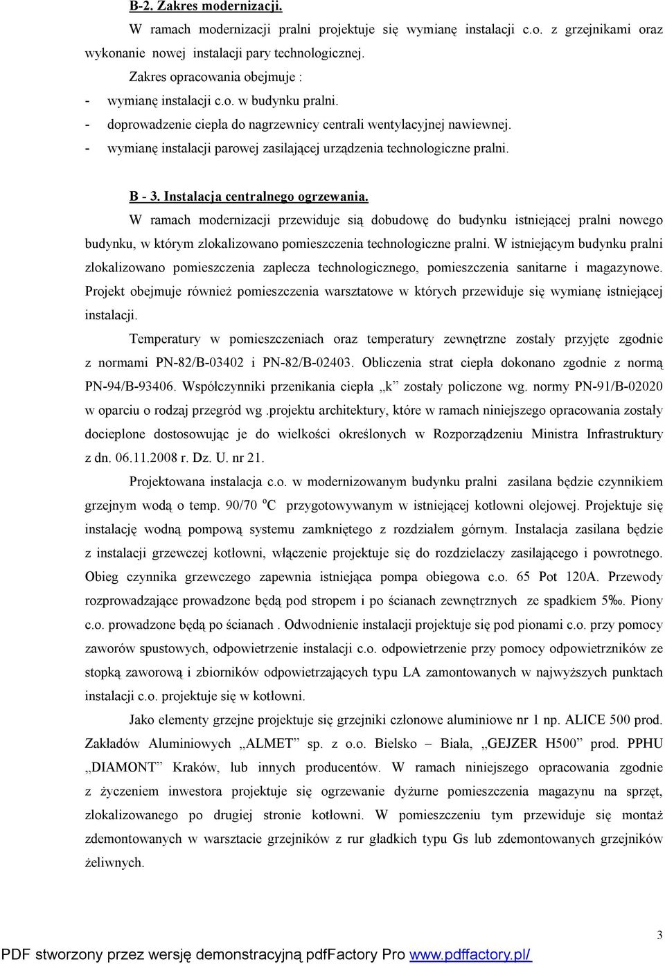 - wymianę instalacji parowej zasilającej urządzenia technologiczne pralni. B - 3. Instalacja centralnego ogrzewania.