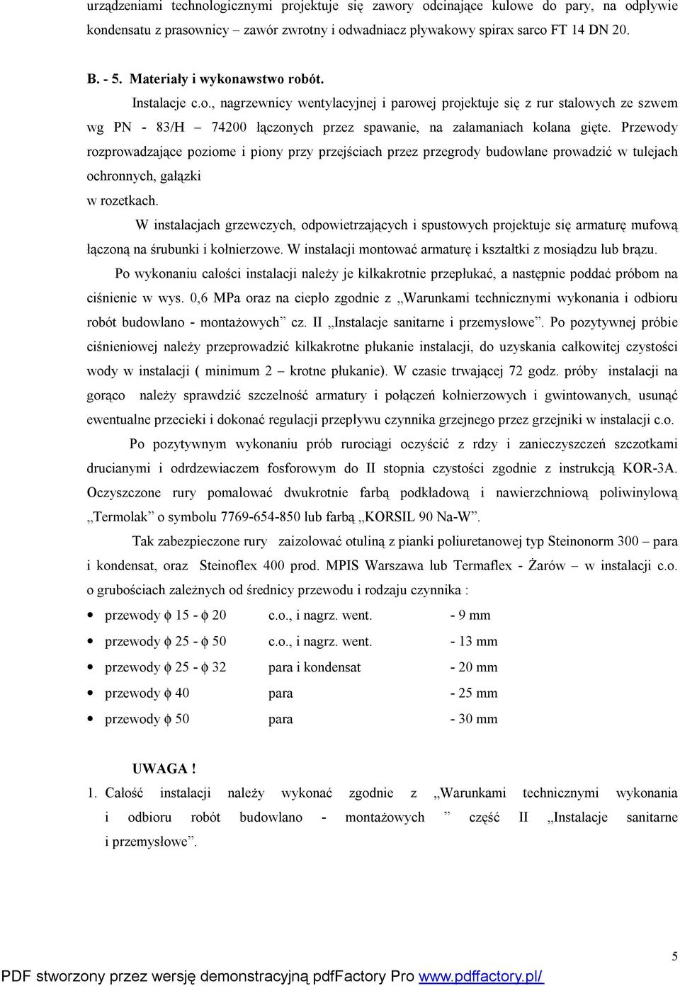 Przewody rozprowadzające poziome i piony przy przejściach przez przegrody budowlane prowadzić w tulejach ochronnych, gałązki w rozetkach.