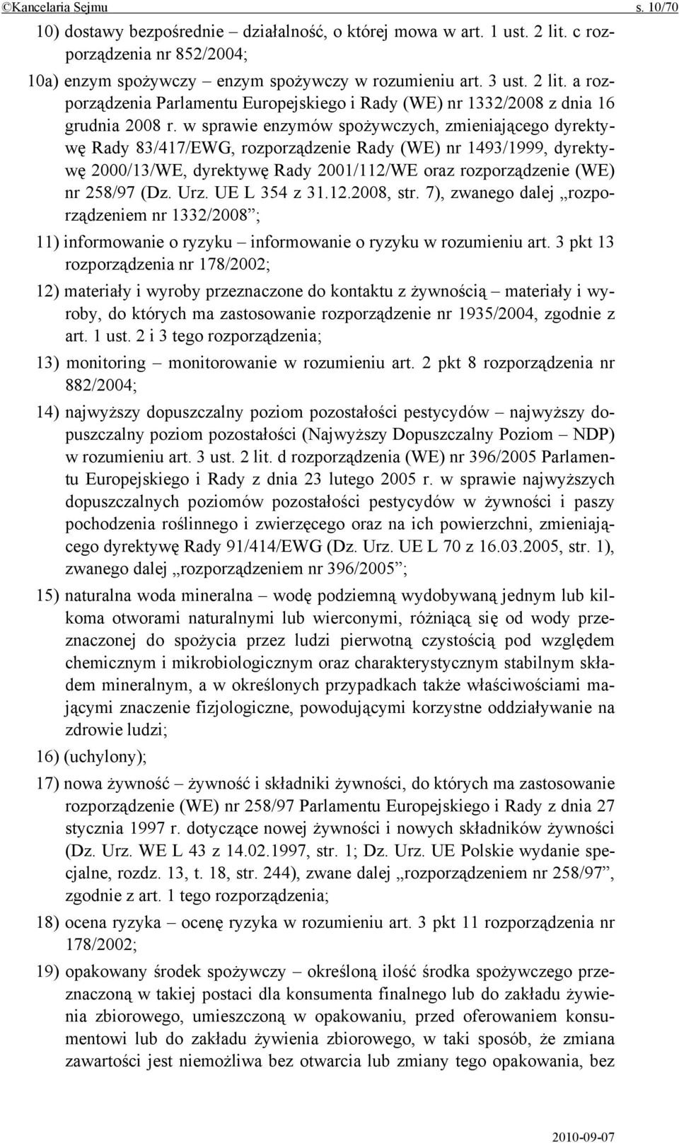 Urz. UE L 354 z 31.12.2008, str. 7), zwanego dalej rozporządzeniem nr 1332/2008 ; 11) informowanie o ryzyku informowanie o ryzyku w rozumieniu art.