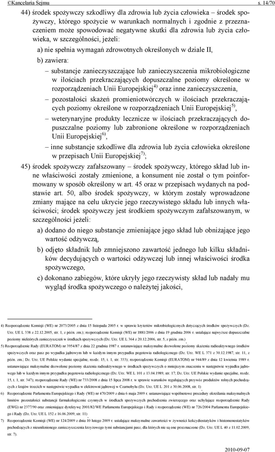 lub życia człowieka, w szczególności, jeżeli: a) nie spełnia wymagań zdrowotnych określonych w dziale II, b) zawiera: substancje zanieczyszczające lub zanieczyszczenia mikrobiologiczne w ilościach