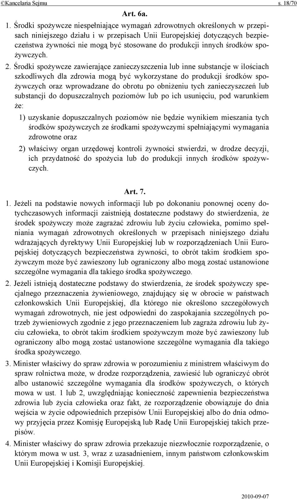 Środki spożywcze niespełniające wymagań zdrowotnych określonych w przepisach niniejszego działu i w przepisach Unii Europejskiej dotyczących bezpieczeństwa żywności nie mogą być stosowane do