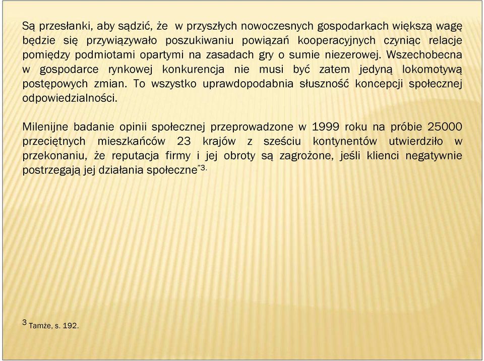 To wszystko uprawdopodabnia słuszność koncepcji społecznej odpowiedzialności.