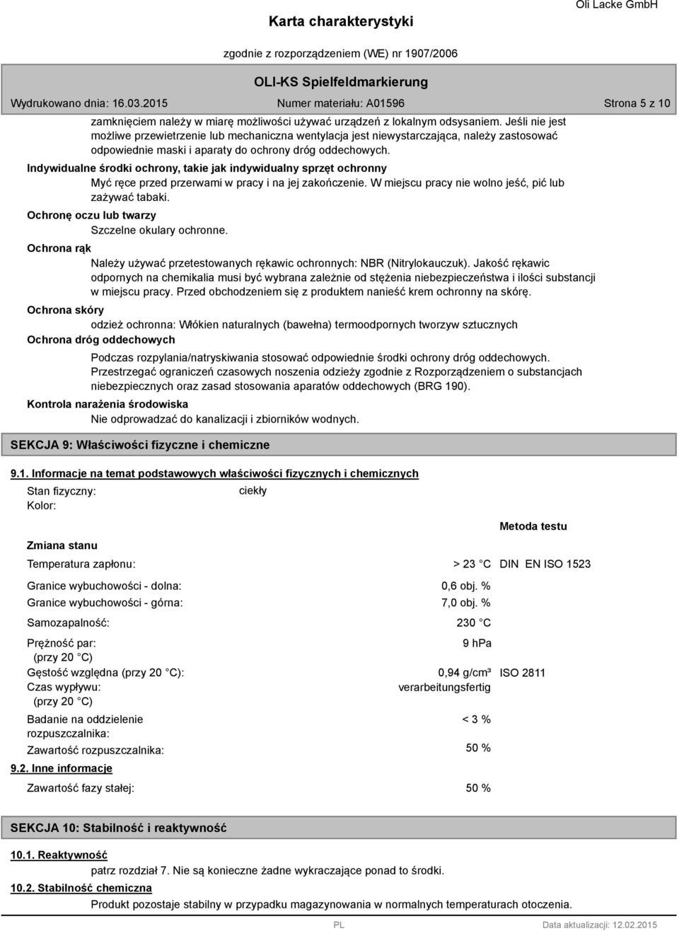 Indywidualne środki ochrony, takie jak indywidualny sprzęt ochronny Myć ręce przed przerwami w pracy i na jej zakończenie. W miejscu pracy nie wolno jeść, pić lub zażywać tabaki.