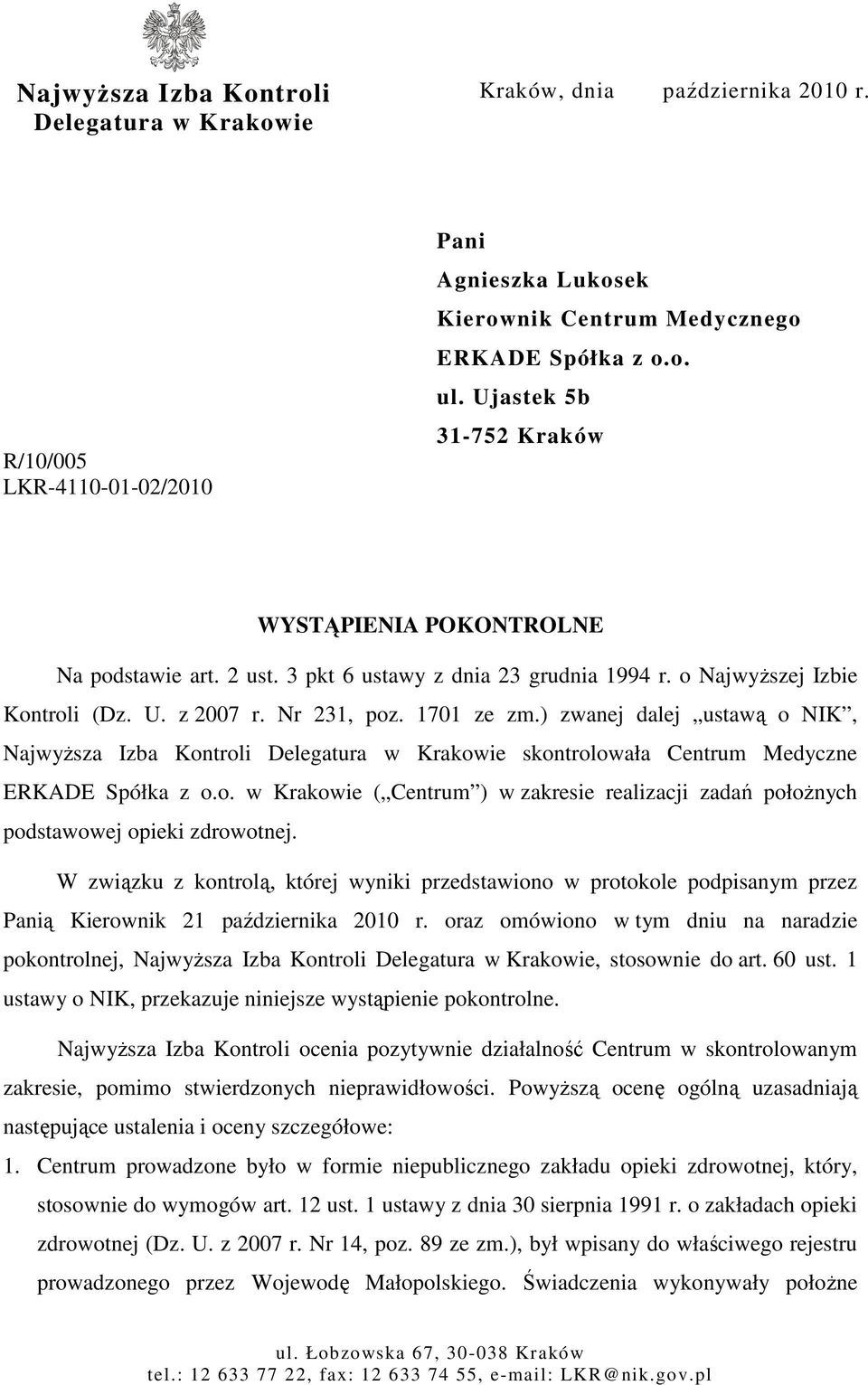 ) zwanej dalej ustawą o NIK, NajwyŜsza Izba Kontroli Delegatura w Krakowie skontrolowała Centrum Medyczne ERKADE Spółka z o.o. w Krakowie ( Centrum ) w zakresie realizacji zadań połoŝnych podstawowej opieki zdrowotnej.