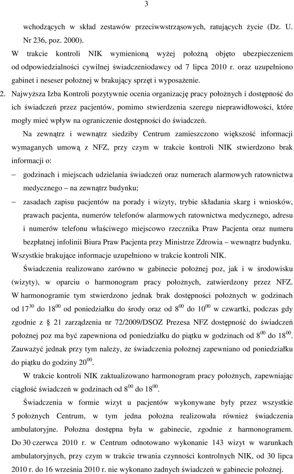 oraz uzupełniono gabinet i neseser połoŝnej w brakujący sprzęt i wyposaŝenie. 2.