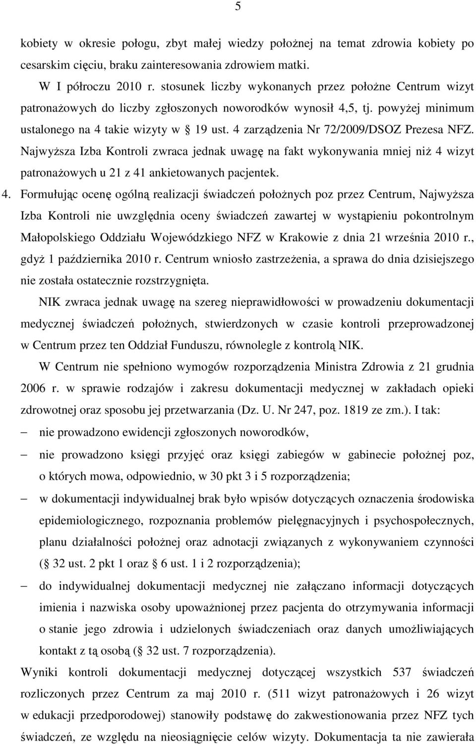 4 zarządzenia Nr 72/2009/DSOZ Prezesa NFZ. NajwyŜsza Izba Kontroli zwraca jednak uwagę na fakt wykonywania mniej niŝ 4 