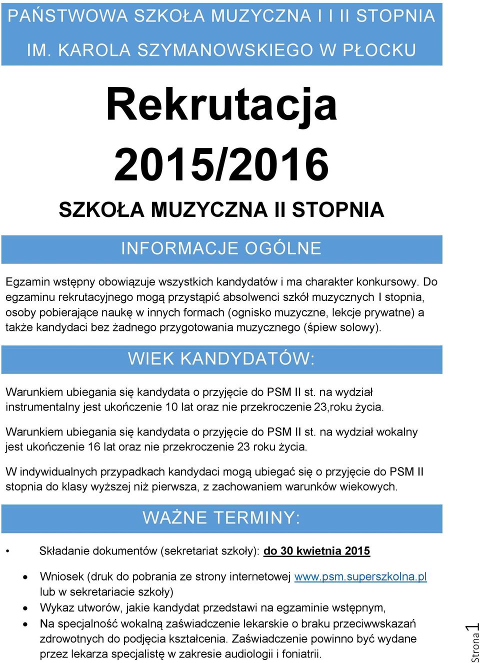 Do egzaminu rekrutacyjnego mogą przystąpić absolwenci szkół muzycznych I stopnia, osoby pobierające naukę w innych formach (ognisko muzyczne, lekcje prywatne) a także kandydaci bez żadnego