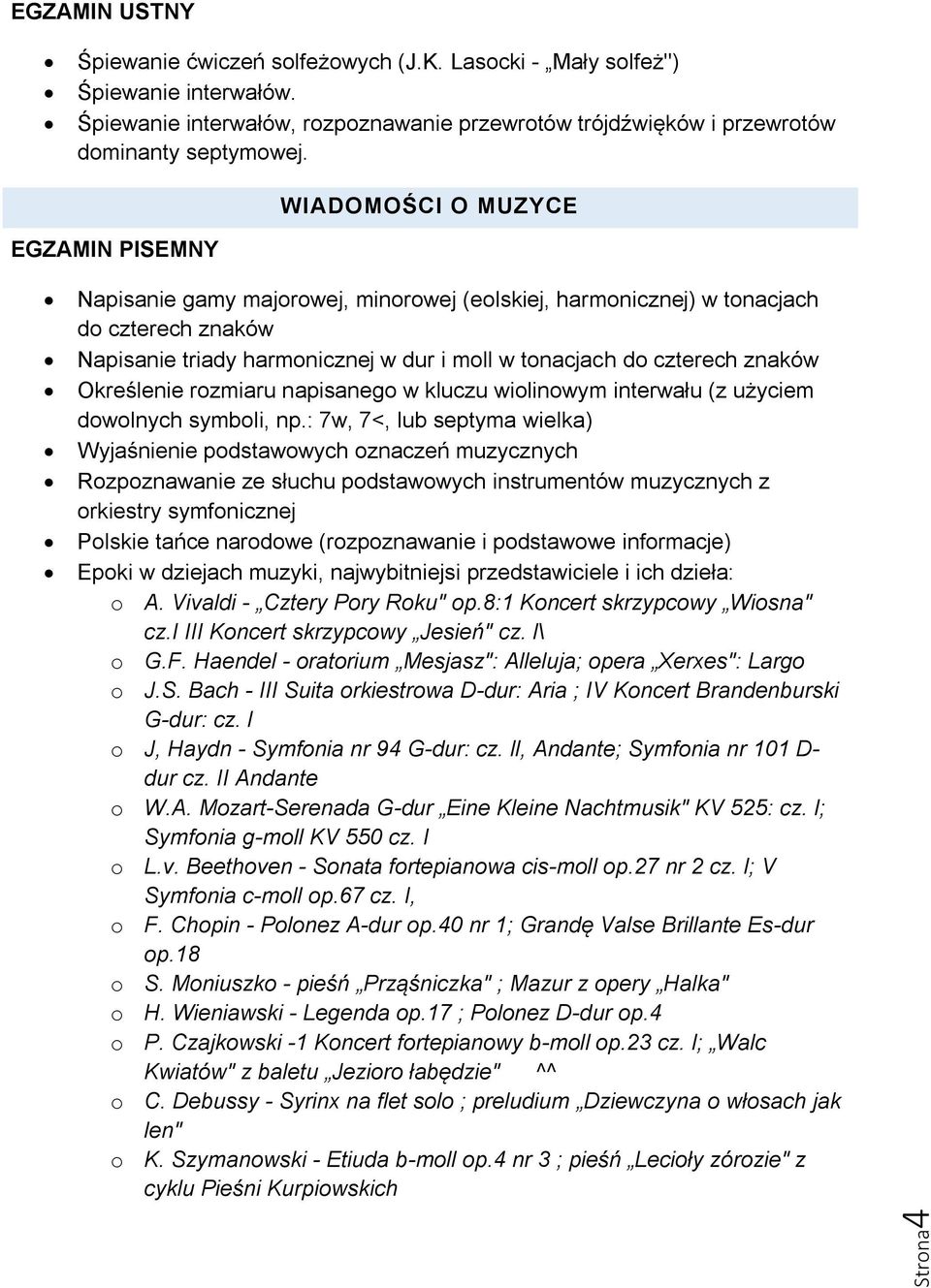 znaków Określenie rozmiaru napisanego w kluczu wiolinowym interwału (z użyciem dowolnych symboli, np.