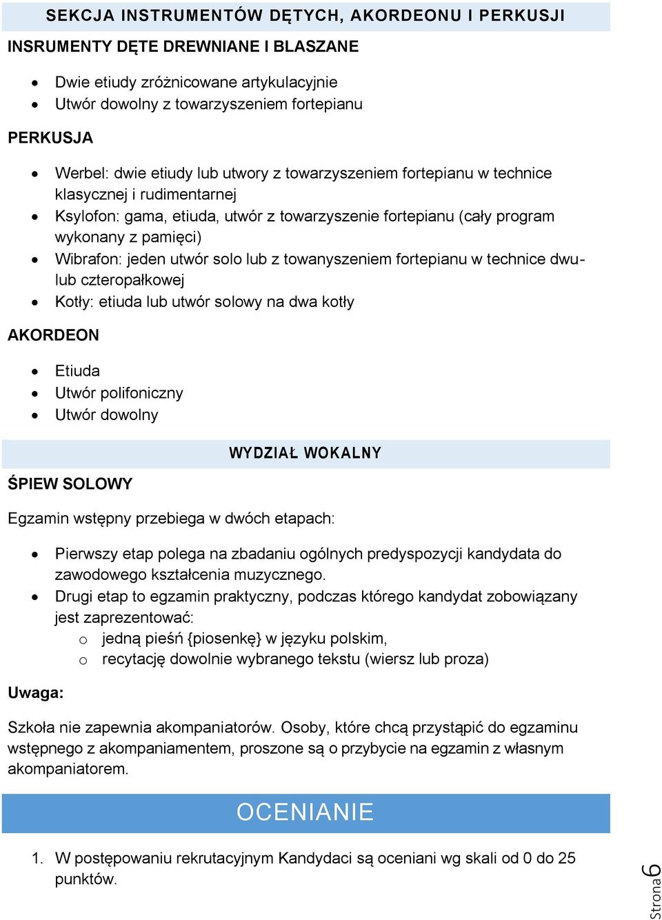 z towanyszeniem fortepianu w technice dwulub czteropałkowej Kotły: etiuda lub utwór solowy na dwa kotły AKORDEON Etiuda Utwór polifoniczny Utwór dowolny WYDZIAŁ WOKALNY ŚPIEW SOLOWY Egzamin wstępny