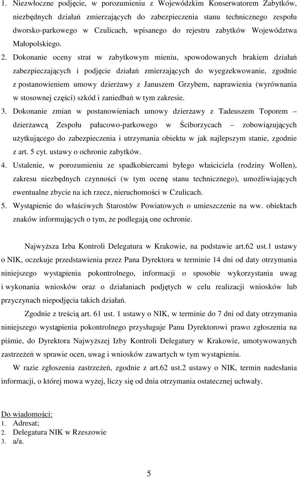 Dokonanie oceny strat w zabytkowym mieniu, spowodowanych brakiem działań zabezpieczających i podjęcie działań zmierzających do wyegzekwowanie, zgodnie z postanowieniem umowy dzierŝawy z Januszem