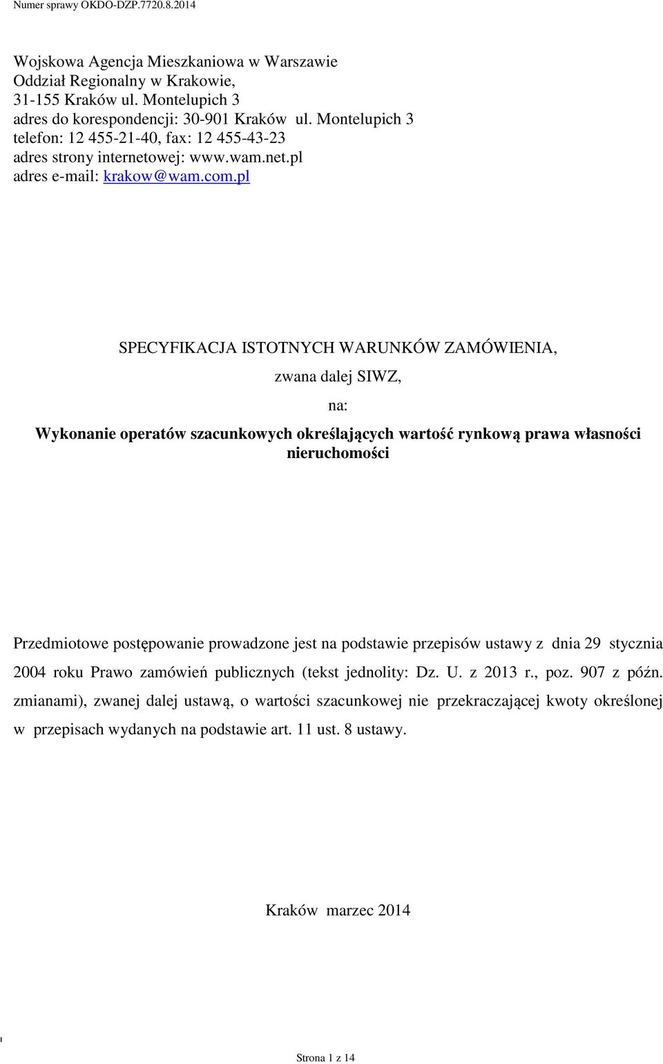 pl SPECYFIKACJA ISTOTNYCH WARUNKÓW ZAMÓWIENIA, zwana dalej SIWZ, na: Wykonanie operatów szacunkowych określających wartość rynkową prawa własności nieruchomości Przedmiotowe postępowanie prowadzone