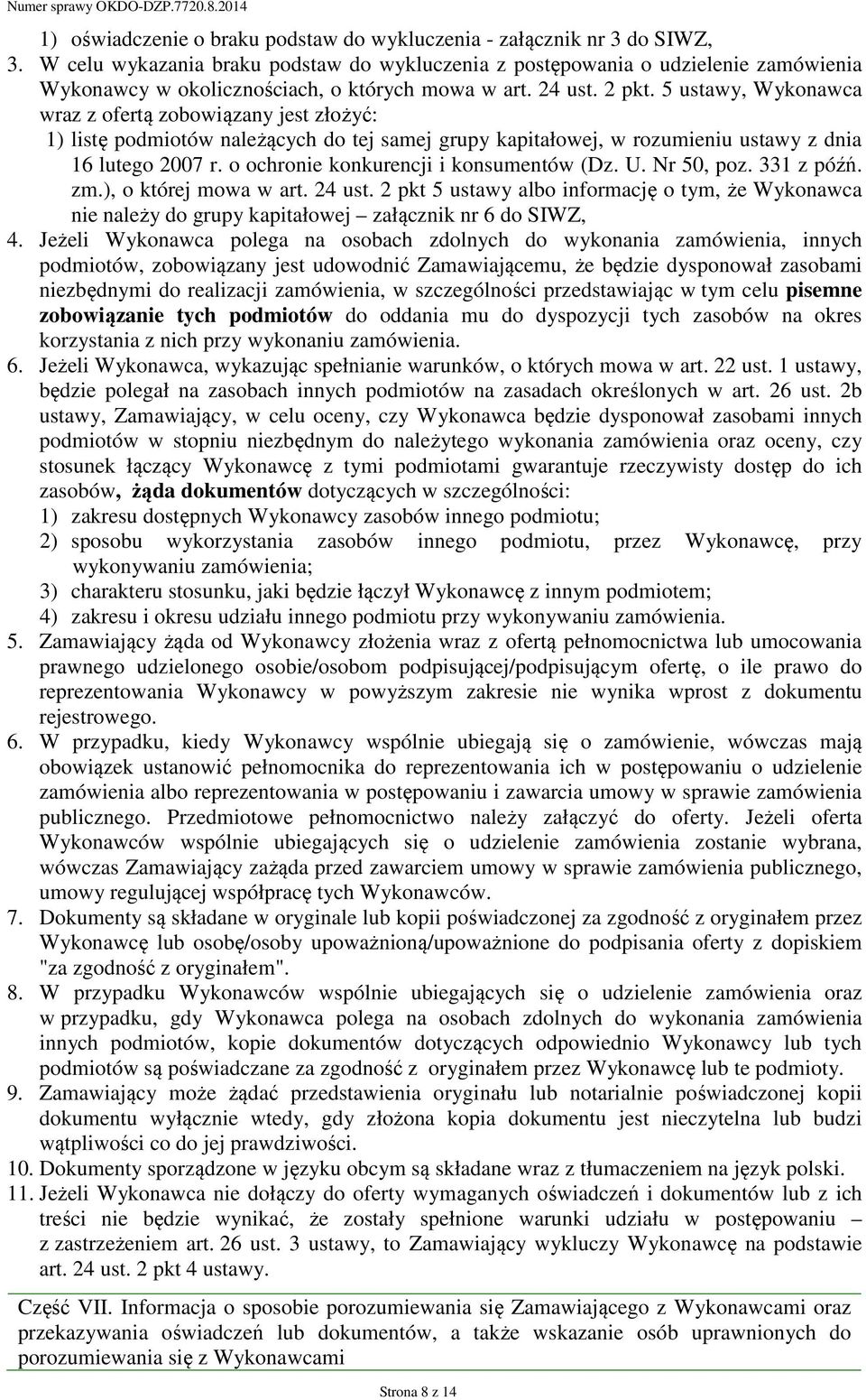 5 ustawy, Wykonawca wraz z ofertą zobowiązany jest złożyć: 1) listę podmiotów należących do tej samej grupy kapitałowej, w rozumieniu ustawy z dnia 16 lutego 2007 r.