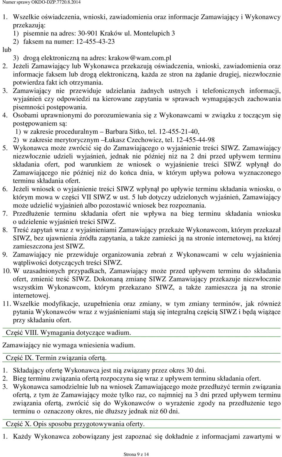 Jeżeli Zamawiający lub Wykonawca przekazują oświadczenia, wnioski, zawiadomienia oraz informacje faksem lub drogą elektroniczną, każda ze stron na żądanie drugiej, niezwłocznie potwierdza fakt ich