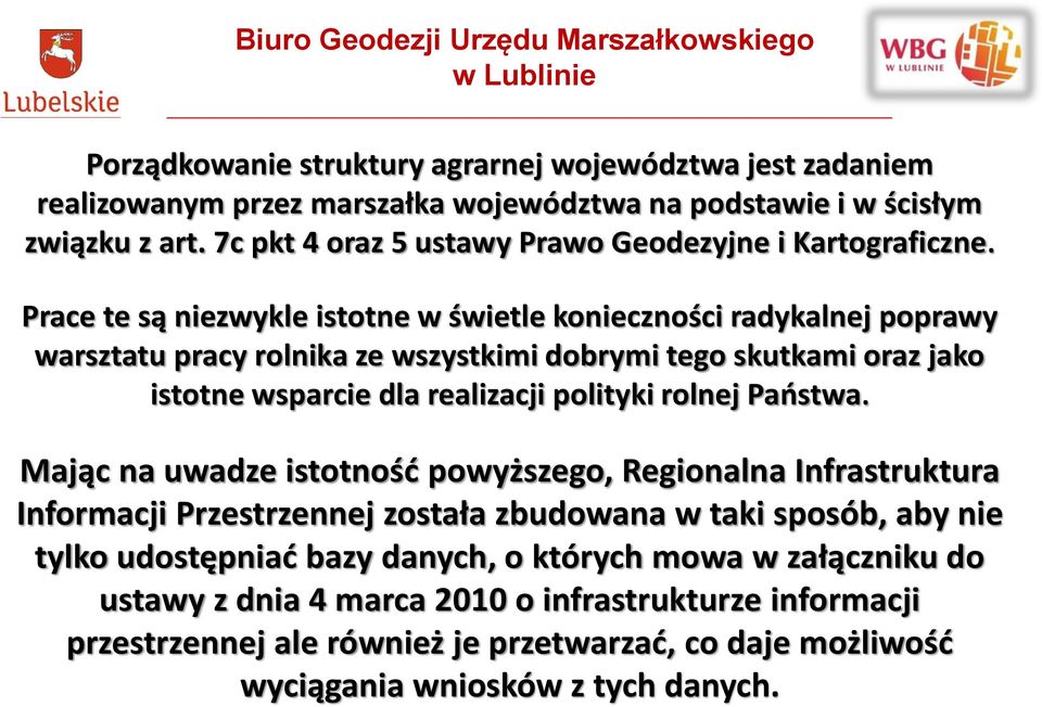 Prace te są niezwykle istotne w świetle konieczności radykalnej poprawy warsztatu pracy rolnika ze wszystkimi dobrymi tego skutkami oraz jako istotne wsparcie dla realizacji polityki