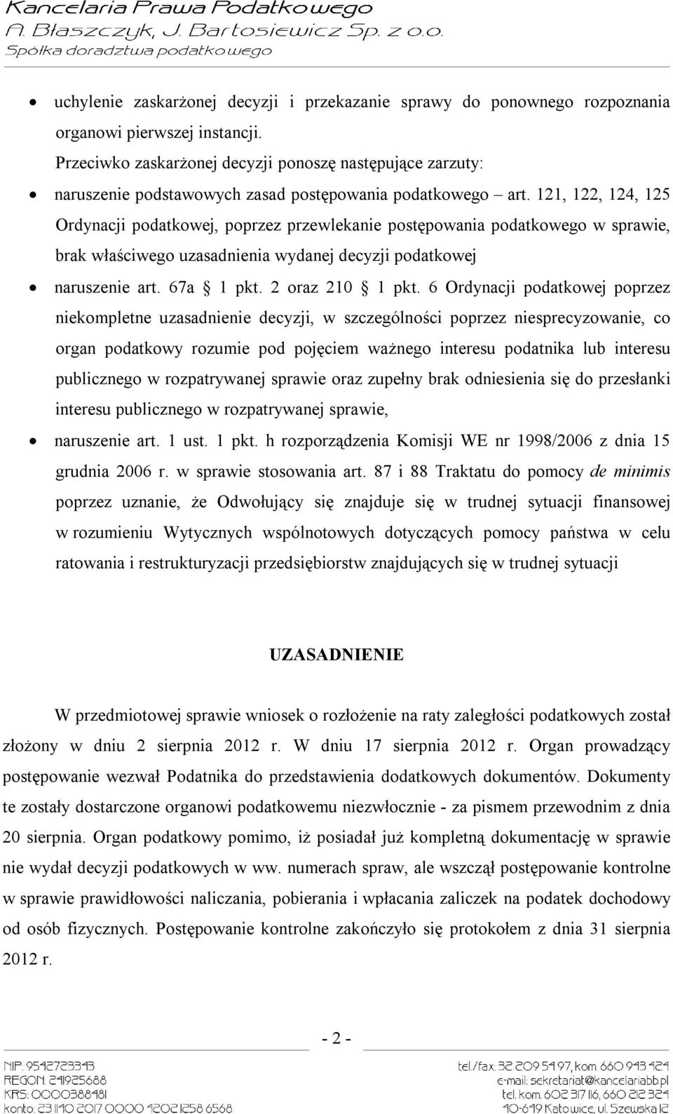 121, 122, 124, 125 Ordynacji podatkowej, poprzez przewlekanie postępowania podatkowego w sprawie, brak właściwego uzasadnienia wydanej decyzji podatkowej naruszenie art. 67a 1 pkt. 2 oraz 210 1 pkt.