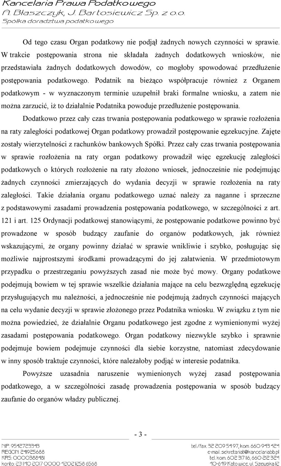 Podatnik na bieżąco współpracuje również z Organem podatkowym - w wyznaczonym terminie uzupełnił braki formalne wniosku, a zatem nie można zarzucić, iż to działalnie Podatnika powoduje przedłużenie