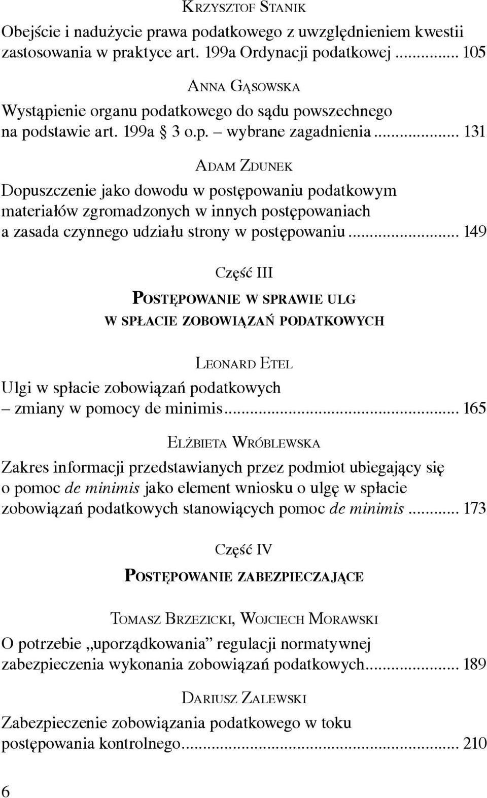 .. 131 ADAM ZDUNEK Dopuszczenie jako dowodu w postępowaniu podatkowym materiałów zgromadzonych w innych postępowaniach a zasada czynnego udziału strony w postępowaniu.