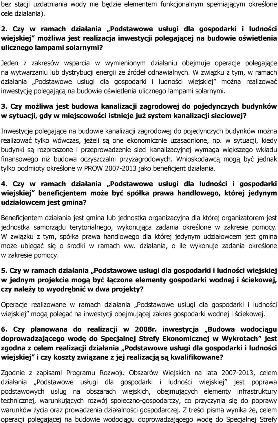 Jeden z zakresów wsparcia w wymienionym działaniu obejmuje operacje polegające na wytwarzaniu lub dystrybucji energii ze źródeł odnawialnych.