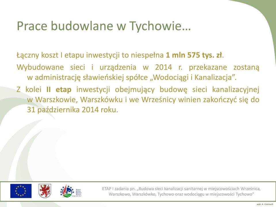 Z kolei II etap inwestycji obejmujący budowę sieci kanalizacyjnej w Warszkowie, Warszkówku i we Wrześnicy winien zakończyć się do