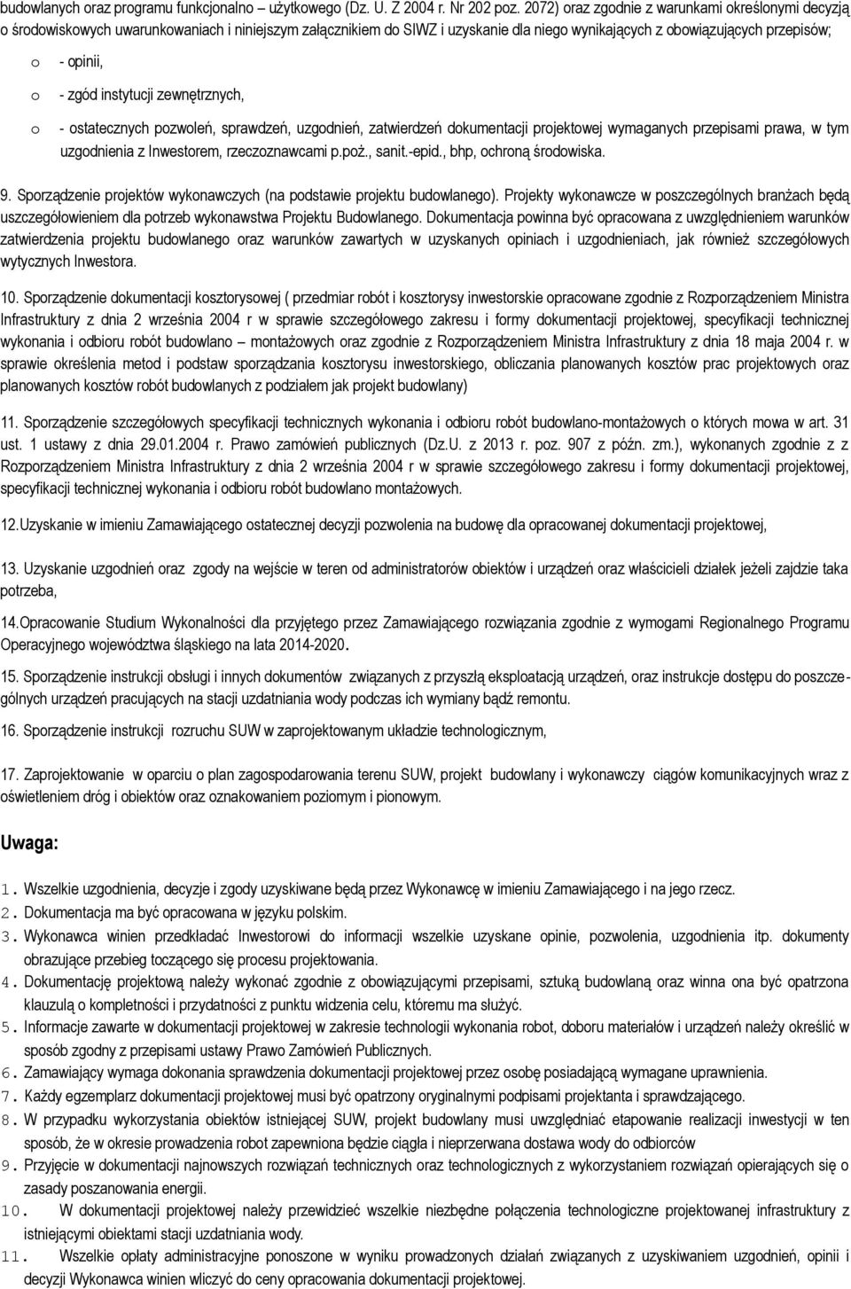zewnętrznych, - statecznych pzwleń, sprawdzeń, uzgdnień, zatwierdzeń dkumentacji prjektwej wymaganych przepisami prawa, w tym uzgdnienia z Inwestrem, rzeczznawcami p.pż., sanit.-epid.