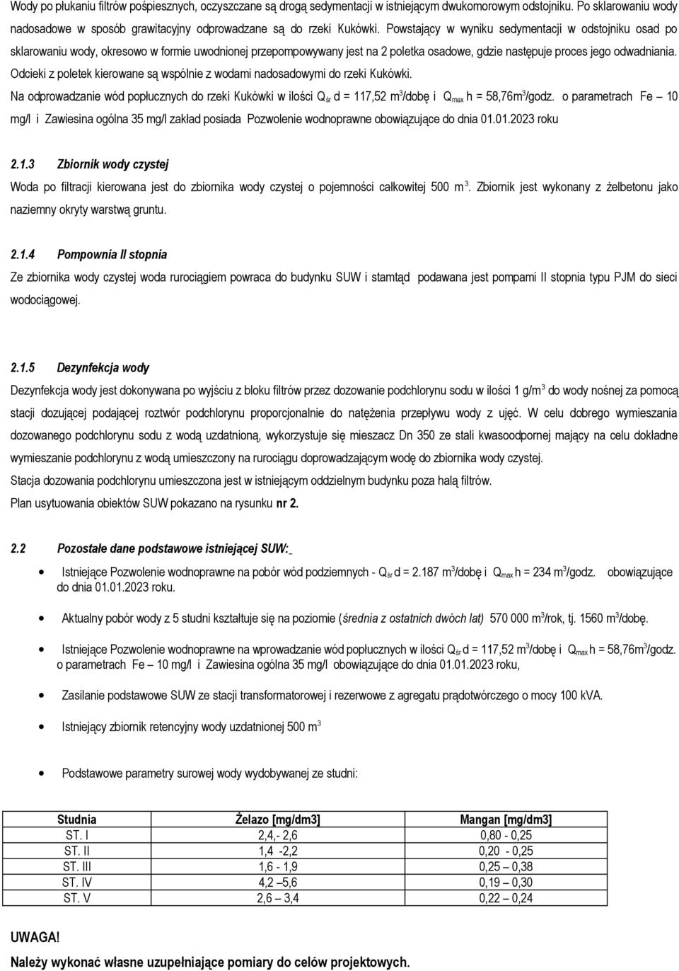 Odcieki z pletek kierwane są wspólnie z wdami nadsadwymi d rzeki Kukówki. Na dprwadzanie wód ppłucznych d rzeki Kukówki w ilści Q śr d = 117,52 m3/dbę i Qmax h = 58,76m3/gdz.