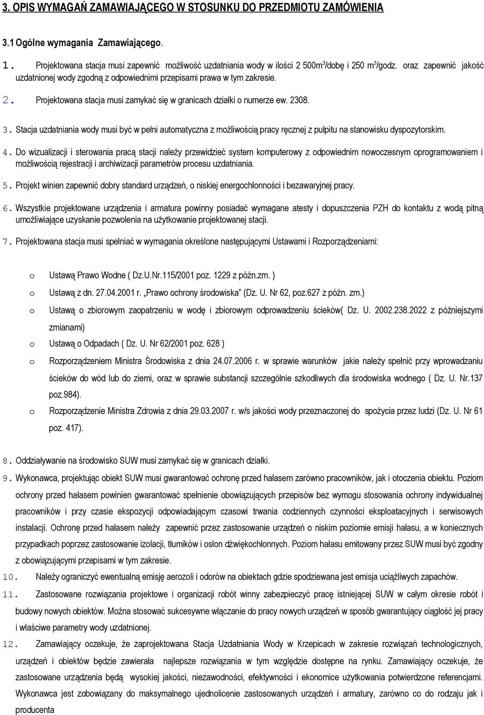 Stacja uzdatniania wdy musi być w pełni autmatyczna z mżliwścią pracy ręcznej z pulpitu na stanwisku dyspzytrskim. 4.