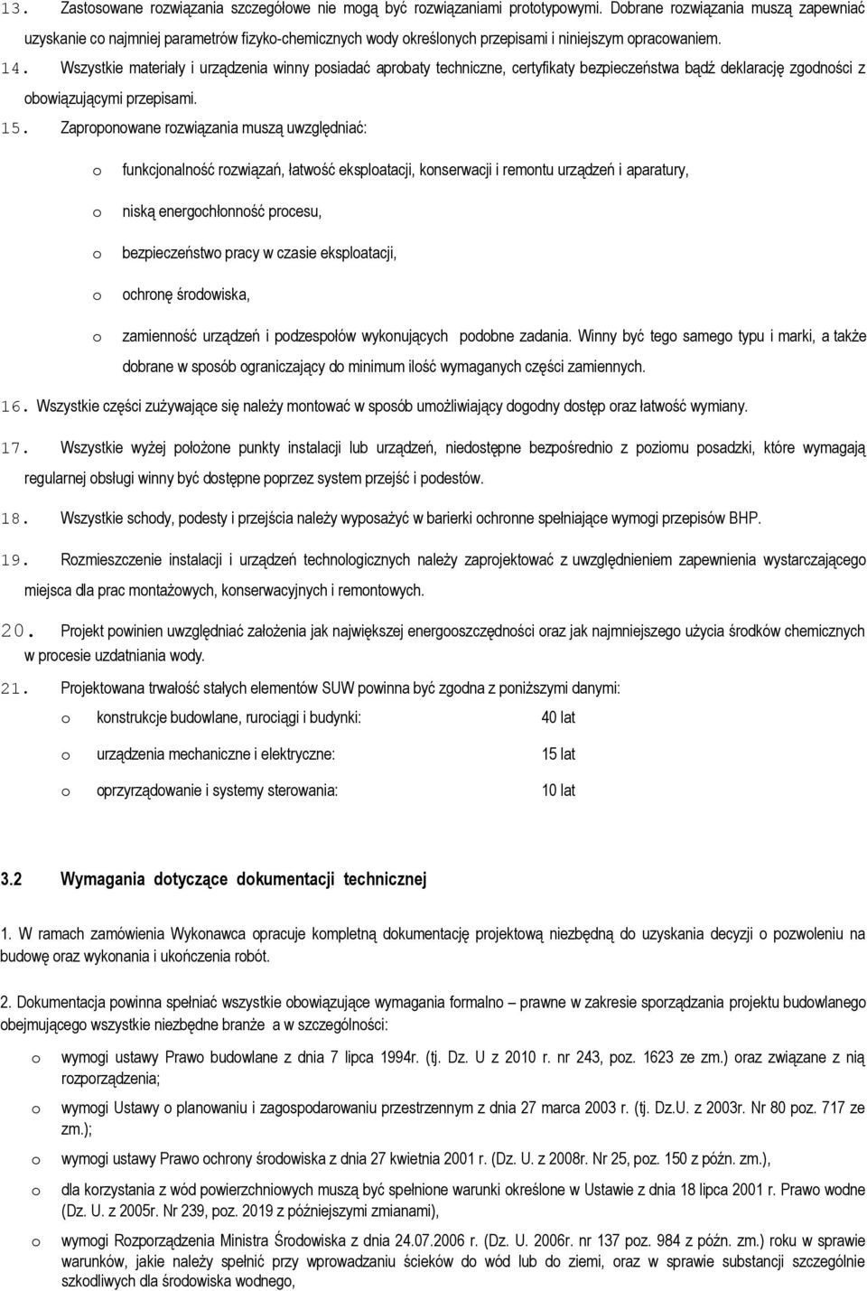 Wszystkie materiały i urządzenia winny psiadać aprbaty techniczne, certyfikaty bezpieczeństwa bądź deklarację zgdnści z 14. bwiązującymi przepisami. Zaprpnwane rzwiązania muszą uwzględniać: 15.