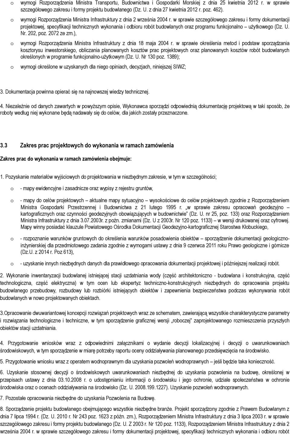 w sprawie szczegółweg zakresu i frmy dkumentacji prjektwej, specyfikacji technicznych wyknania i dbiru rbót budwlanych raz prgramu funkcjnaln użytkweg (Dz. U. Nr. 202, pz. 2072 ze zm.