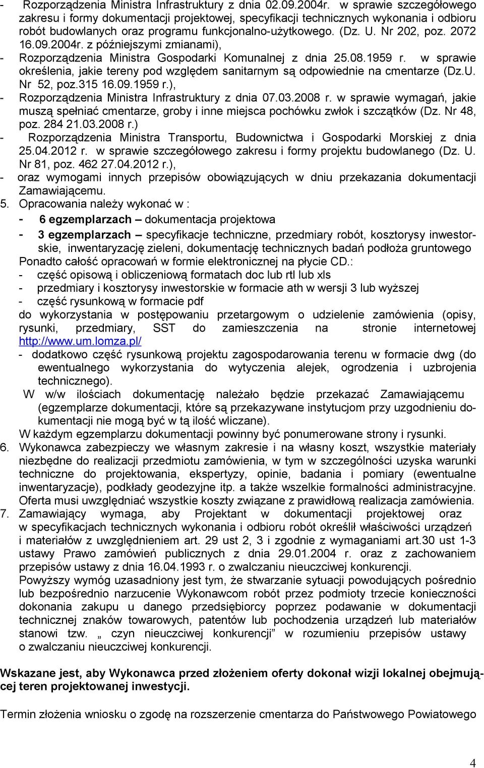 09.2004r. z późniejszymi zmianami), - Rozporządzenia Ministra Gospodarki Komunalnej z dnia 25.08.1959 r. w sprawie określenia, jakie tereny pod względem sanitarnym są odpowiednie na cmentarze (Dz.U.