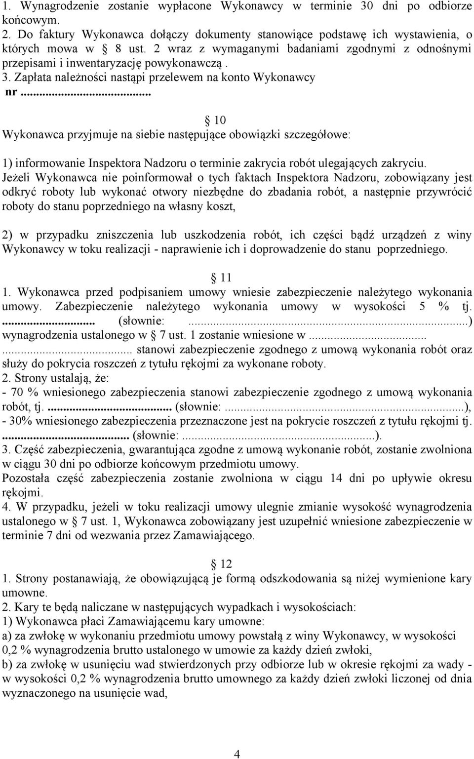 .. 10 Wykonawca przyjmuje na siebie następujące obowiązki szczegółowe: 1) informowanie Inspektora Nadzoru o terminie zakrycia robót ulegających zakryciu.