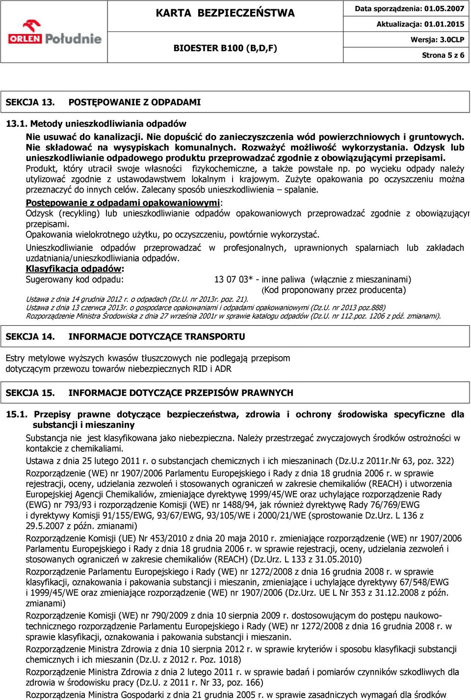 Produkt, który utracił swoje własności fizykochemiczne, a także powstałe np. po wycieku odpady należy utylizować zgodnie z ustawodawstwem lokalnym i krajowym.