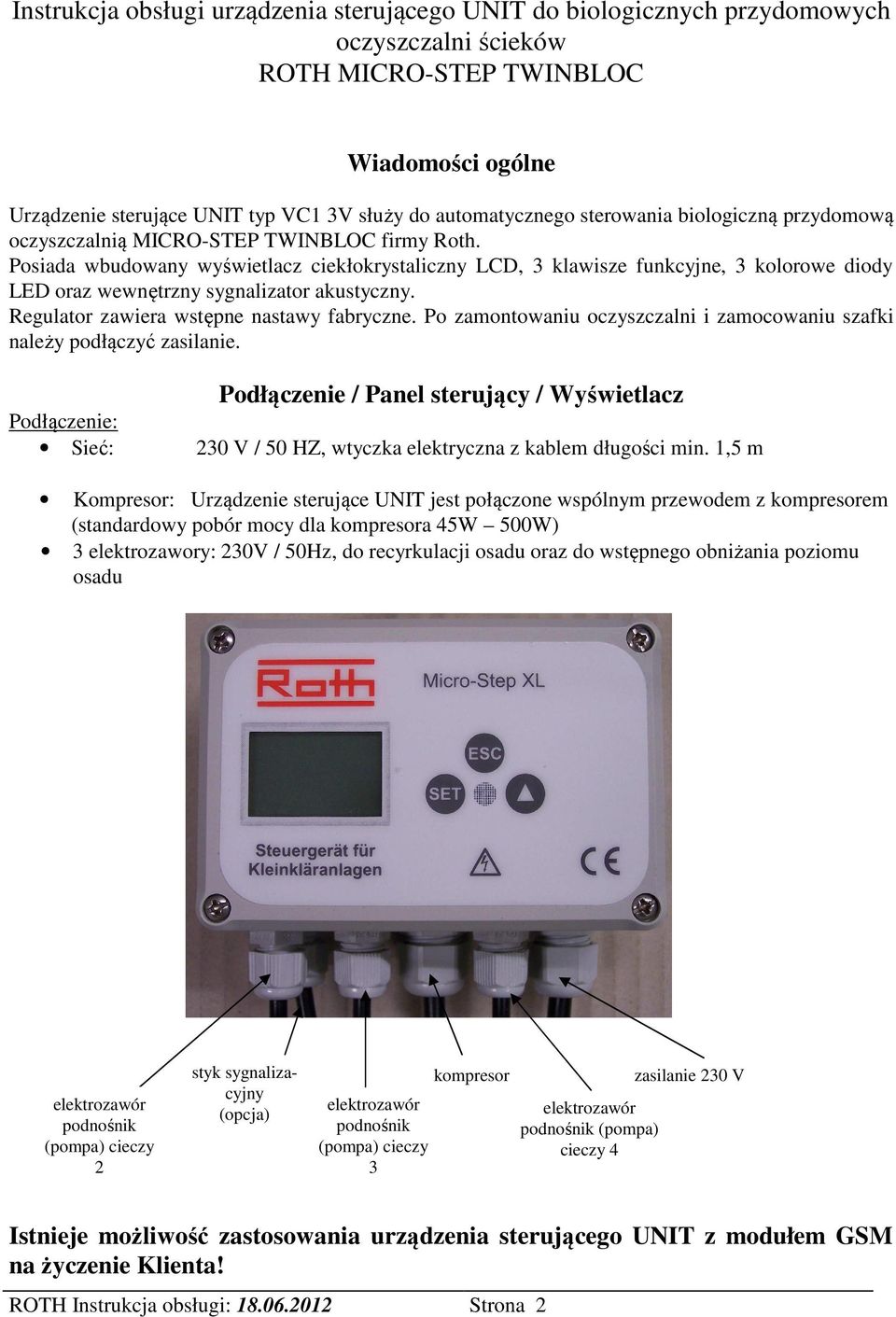 Posiada wbudowany wyświetlacz ciekłokrystaliczny LCD, 3 klawisze funkcyjne, 3 kolorowe diody LED oraz wewnętrzny sygnalizator akustyczny. Regulator zawiera wstępne nastawy fabryczne.