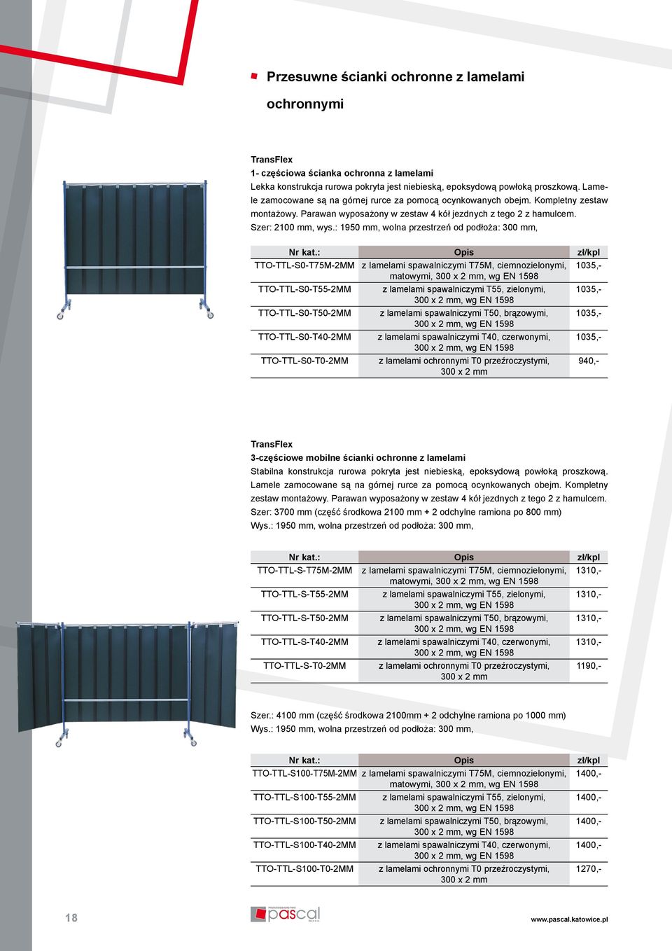 : 1950 mm, wolna przestrzeń od podłoża: 300 mm, TransFlex 3-częściowe mobilne ścianki ochronne z lamelami Stabilna konstrukcja rurowa pokryta jest niebieską, epoksydową powłoką proszkową.