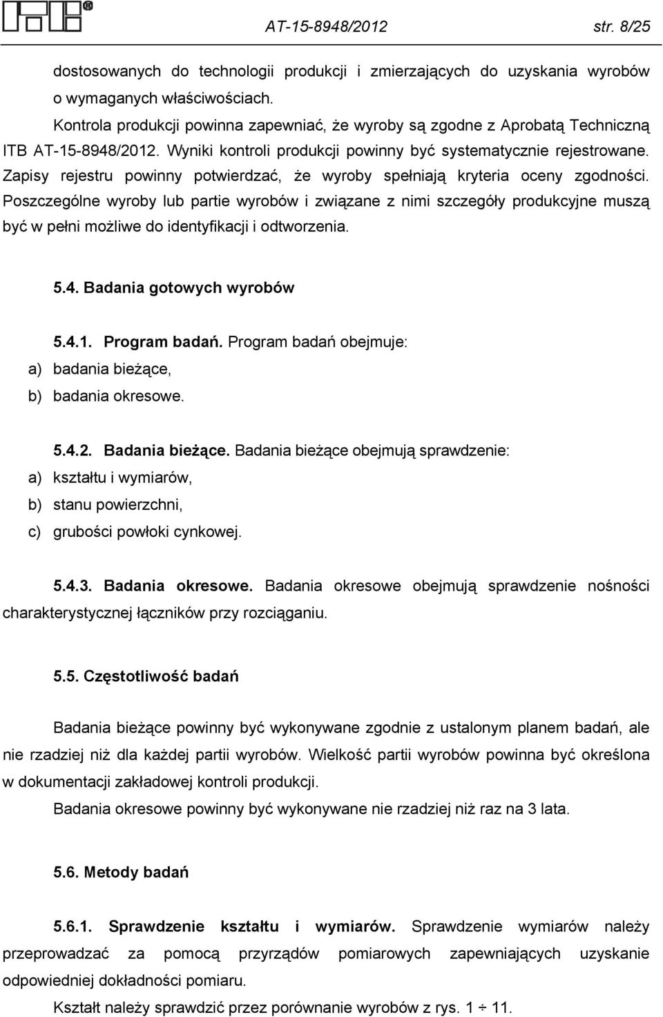 Zapisy rejestru powinny potwierdzać, że wyroby spełniają kryteria oceny zgodności.