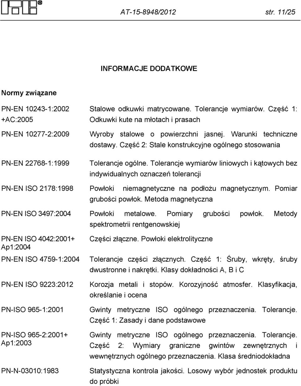 Tolerancje wymiarów liniowych i kątowych bez indywidualnych oznaczeń tolerancji Powłoki niemagnetyczne na podłożu magnetycznym. Pomiar grubości powłok.