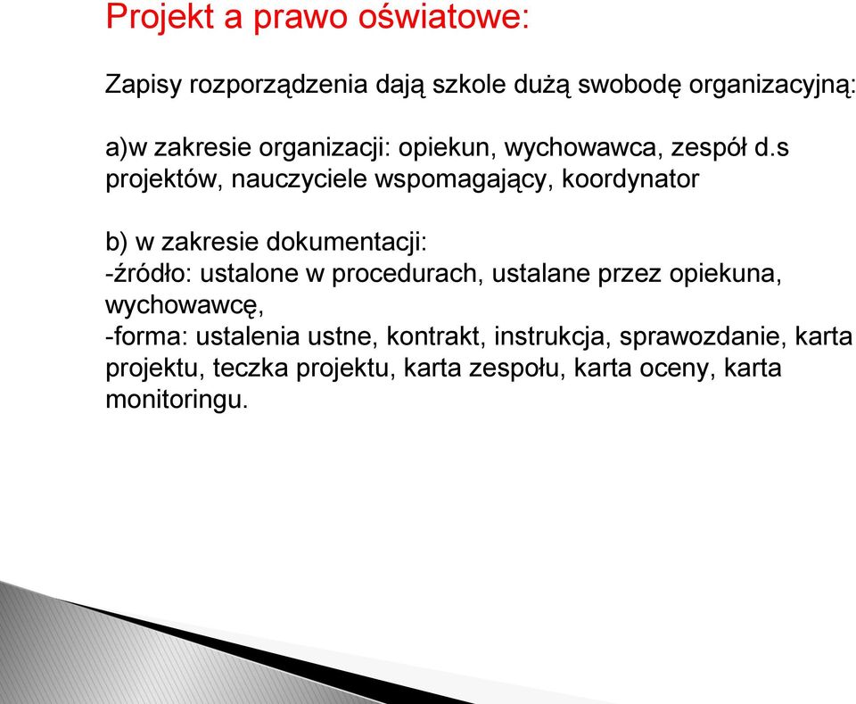 s projektów, nauczyciele wspomagający, koordynator b) w zakresie dokumentacji: -źródło: ustalone w