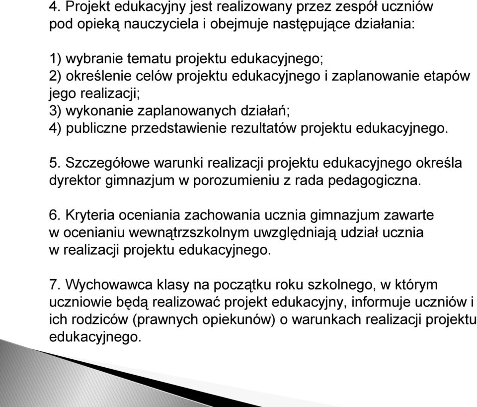 Szczegółowe warunki realizacji projektu edukacyjnego określa dyrektor gimnazjum w porozumieniu z rada pedagogiczna. 6.