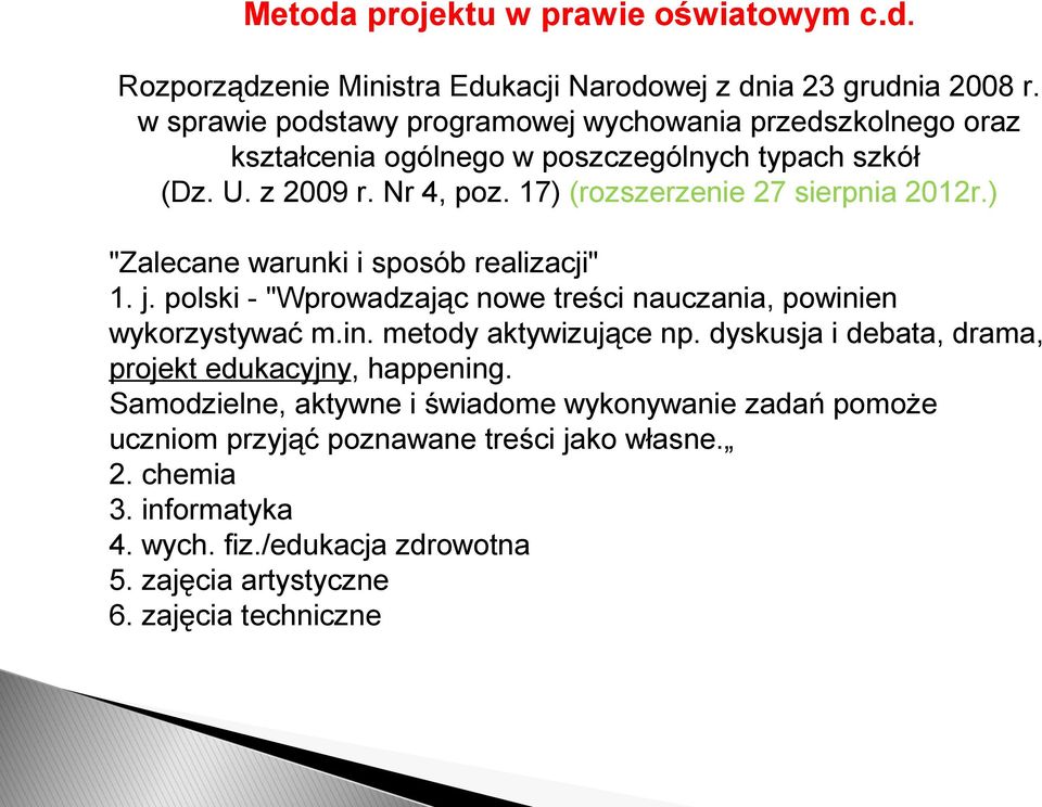 17) (rozszerzenie 27 sierpnia 2012r.) "Zalecane warunki i sposób realizacji" 1. j. polski - "Wprowadzając nowe treści nauczania, powinien wykorzystywać m.in. metody aktywizujące np.