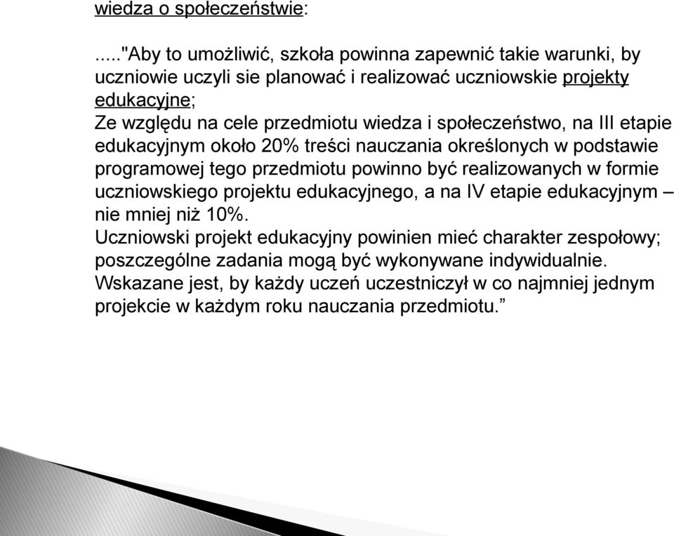 przedmiotu wiedza i społeczeństwo, na III etapie edukacyjnym około 20% treści nauczania określonych w podstawie programowej tego przedmiotu powinno być realizowanych w