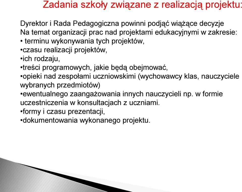 programowych, jakie będą obejmować, opieki nad zespołami uczniowskimi (wychowawcy klas, nauczyciele wybranych przedmiotów) ewentualnego