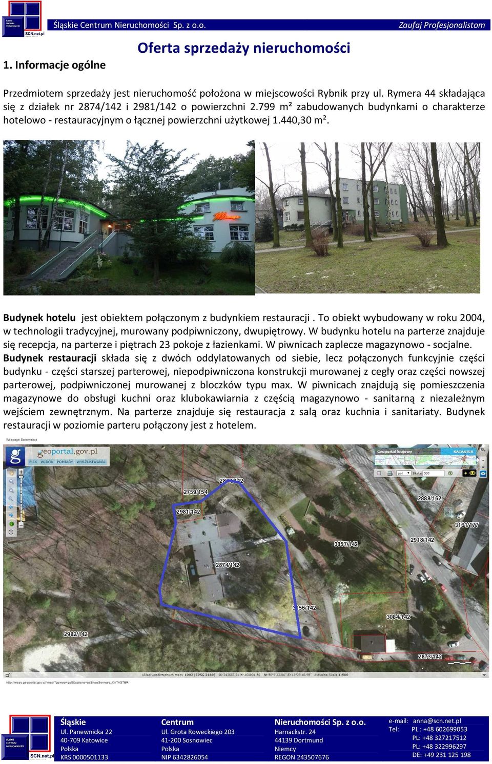 Budynek hotelu jest obiektem połączonym z budynkiem restauracji. To obiekt wybudowany w roku 2004, w technologii tradycyjnej, murowany podpiwniczony, dwupiętrowy.